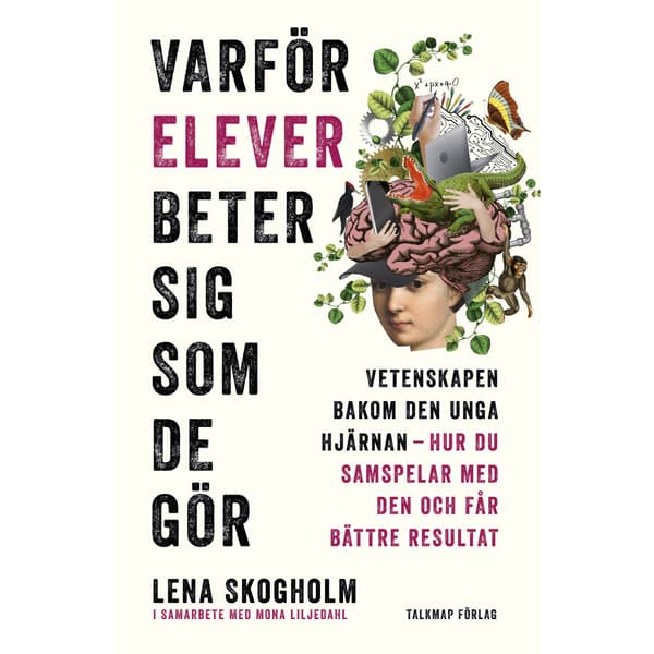Varför elever beter sig som de gör : vetenskapen bakom den unga hjärnan, hur du samspelar med den och får bättre resultat (inbunden)