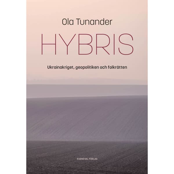 Hybris : Ukrainakriget, geopolitiken och folkrätten (inbunden)