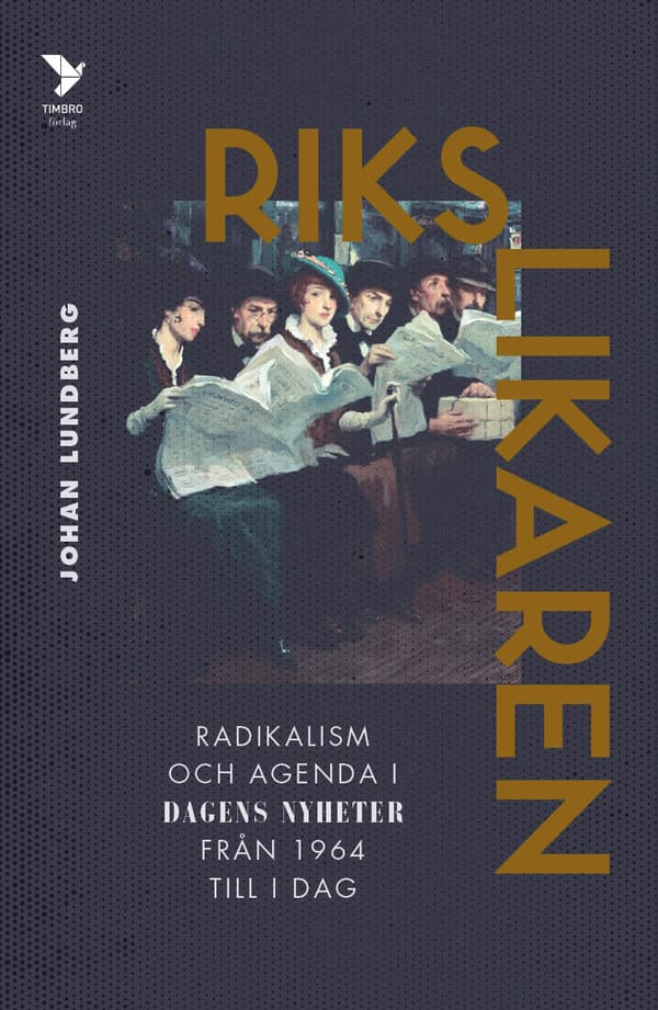Rikslikaren - Radikalismi ja agenda Dagens Nyheterissä vuodesta 1964 tähän päivään (Kirja / Sidottu)