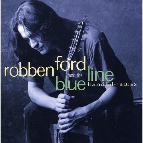 Robben Ford & Blue Line - Handfull Blues