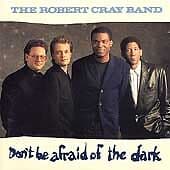 Robert Cray : Dont Be Afraid of the Dark CD Pre-Owned