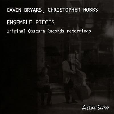 Gavin Bryars : Gavin Bryars/Christopher Hobbs: Ensemble Pieces: Original Brand New