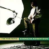 Sherman Robertson : Im the Man CD Pre-Owned