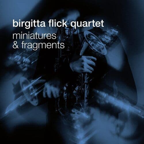 Birgitta Flick Quartet : Miniatures & Fragments CD (2022)