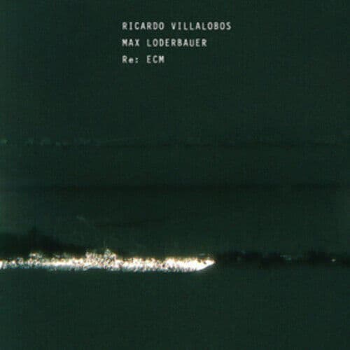 Riccardo Villalobos & Max Loderbauer : Re: ECM CD 2 discs (2011)