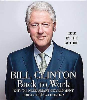 Clinton, Bill, Etc : Back to Work: Why We Need Smart Governme CD Pre-Owned