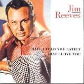 Jim Reeves - Have I Told You Lately.... CD Pre-Owned