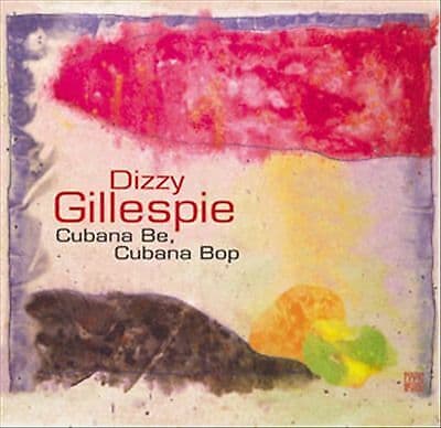 Dizzy Gillespie : Cubana Be, Cubana Bop CD (2018)