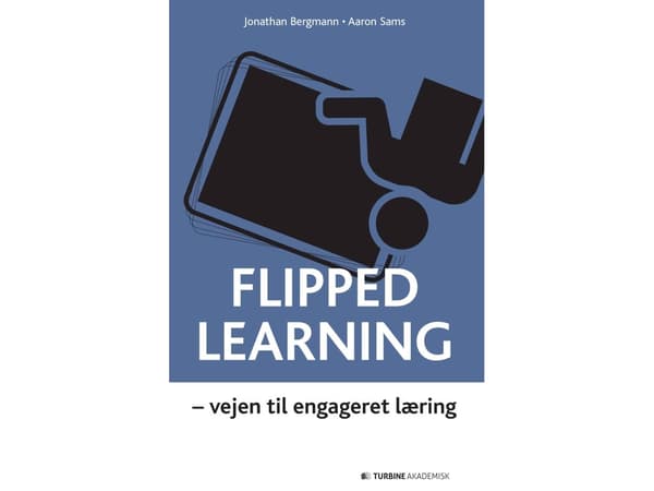 Flipped Learning – Jonathan Bergmann, Aaron Sams | Språk: Dansk