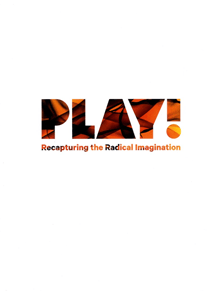 Play! : recapturing the radical imagination