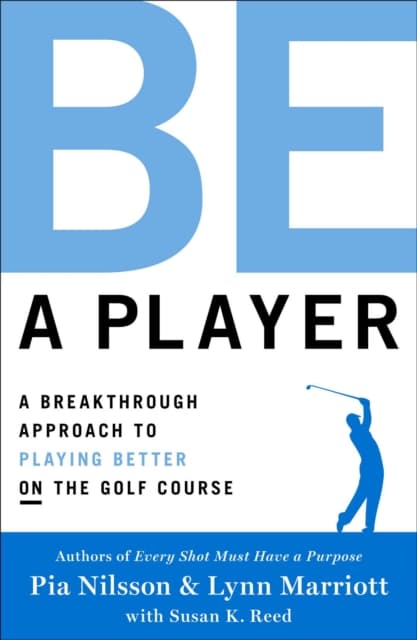 Be a player - a breakthrough approach to playing better on the golf course