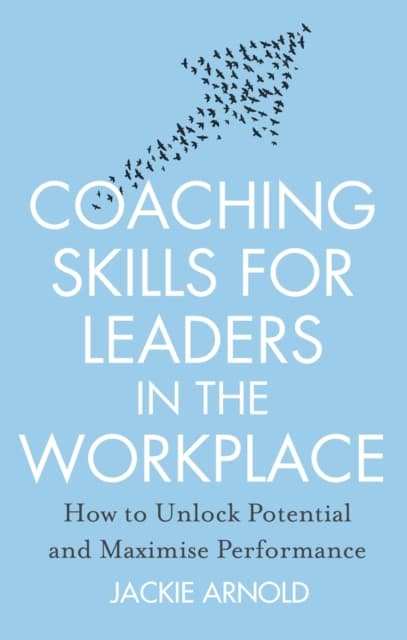Coaching Skills for Leaders in the Workplace, Revised Edition