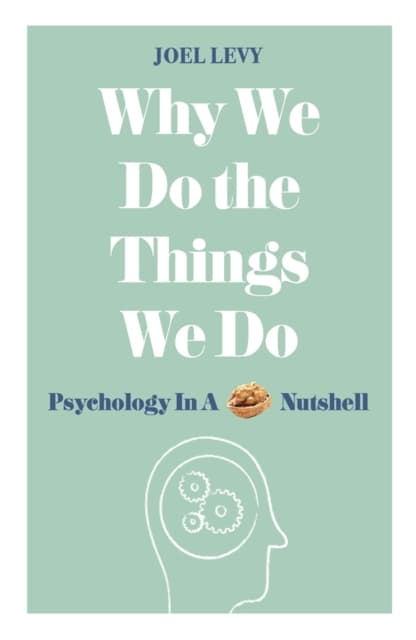 Why we do the things we do - psychology in a nutshell