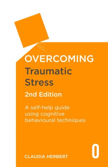 Overcoming traumatic stress, 2nd edition - a self-help guide using cognitiv