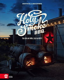Holy Smoke BBQ : Tio år av eld, rök & kött