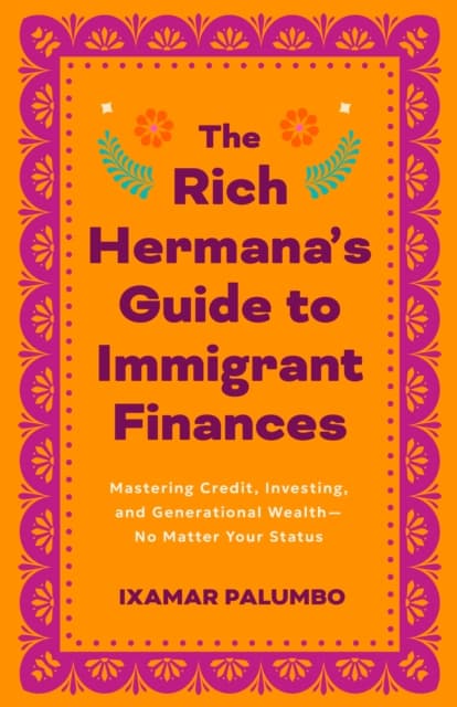 The Rich Hermana's Guide to Immigrant Finances