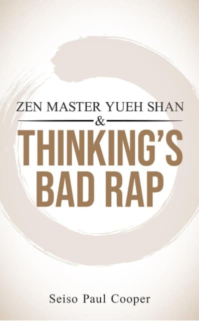 ZEN Master Yueh Shan & Thinking's Bad Rap