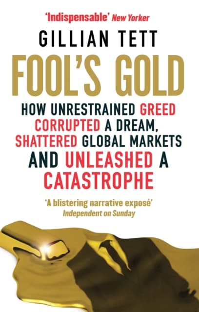 Fools gold - how unrestrained greed corrupted a dream, shattered global mar