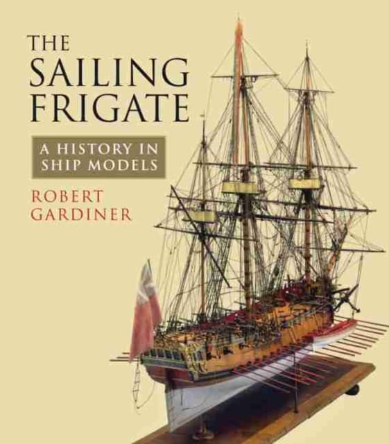 Sailing frigate - a history in ship models