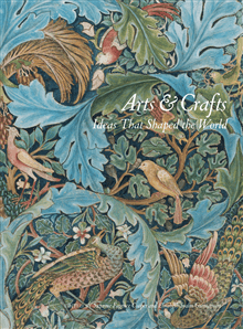 Arts & Crafts: Ideas That Shaped the World