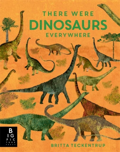 There Were Dinosaurs Everywhere