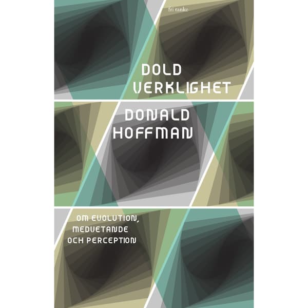 Dold verklighet : om evolution, medvetande och perception (inbunden)