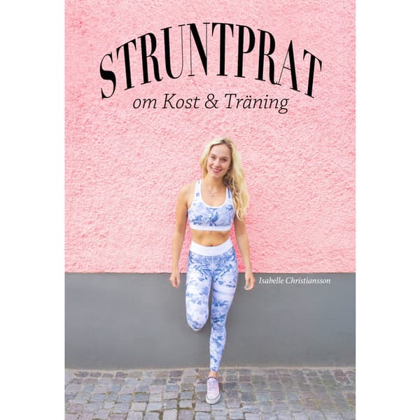 Struntprat om kost & träning (inbunden)