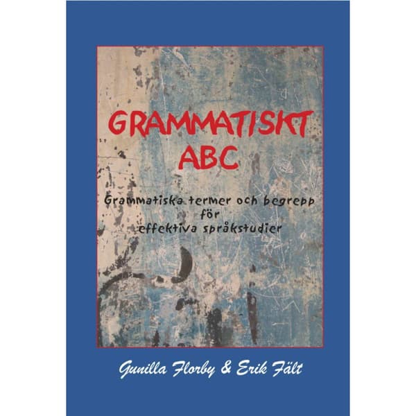 Grammatiskt ABC : grammatiska termer och begrepp för effektiva språkstudier (häftad)