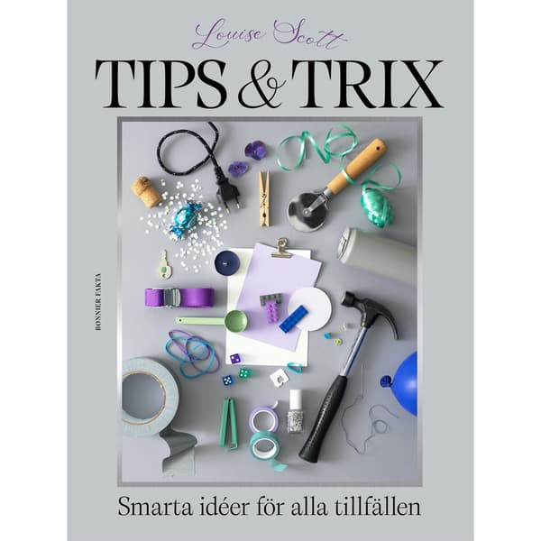 Tips & trix : Smarta idéer för alla tillfällen (inbunden)