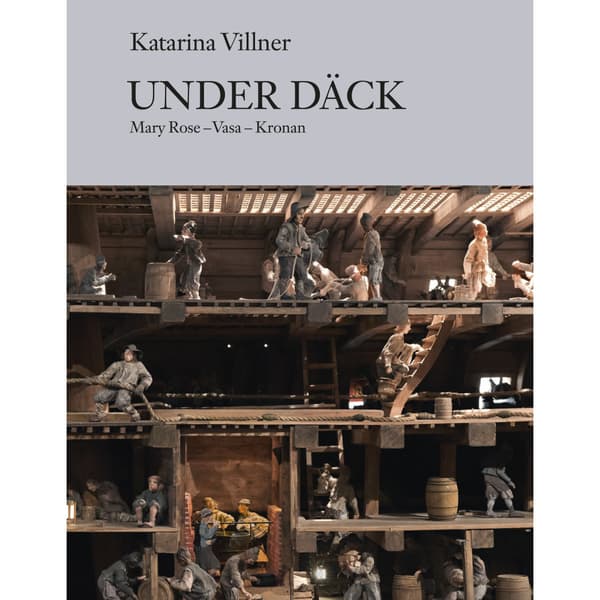 Under däck : Mary Rose, Vasa, Kronan (inbunden)