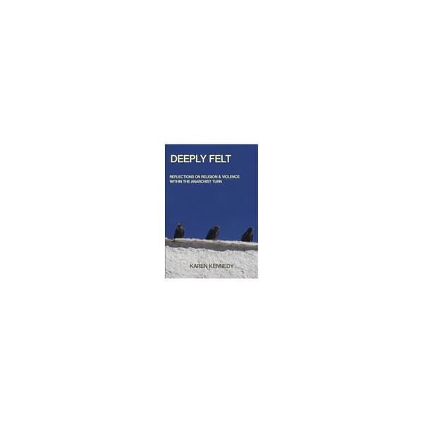 Deeply Felt : Religion & Violence within the Anarchist Turn (häftad, eng)