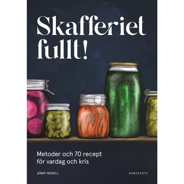 Skafferiet fullt! : metoder och 70 recept för vardag och kris (inbunden)