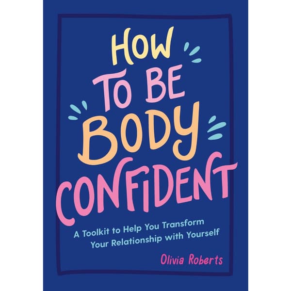 How to Be Body Confident: A Toolkit to Help You Transform Your Relationship with Yourself (häftad, eng)