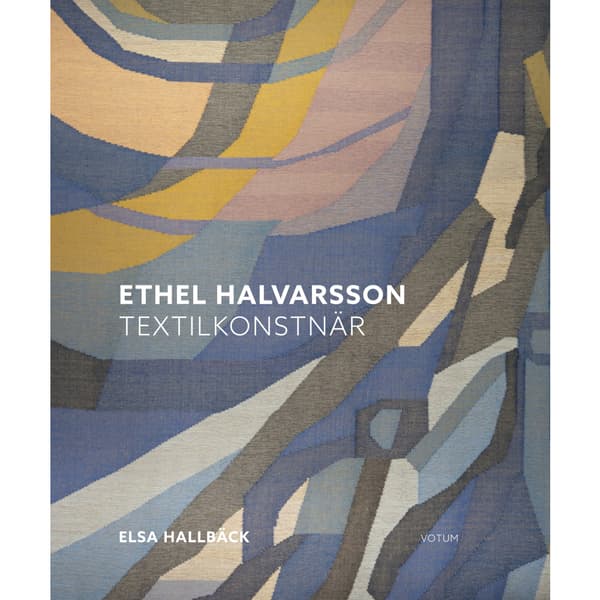 Ethel Halvarsson textilkonstnär (inbunden)