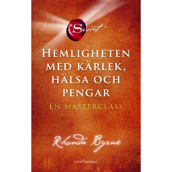 Hemligheten med kärlek, hälsa och pengar : en masterclass (inbunden)