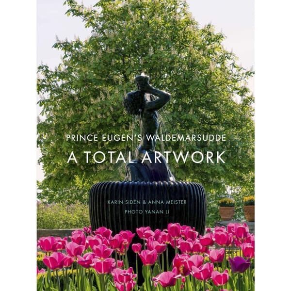 Prince Eugen's Waldemarsudde : A Total Artwork (inbunden, eng)