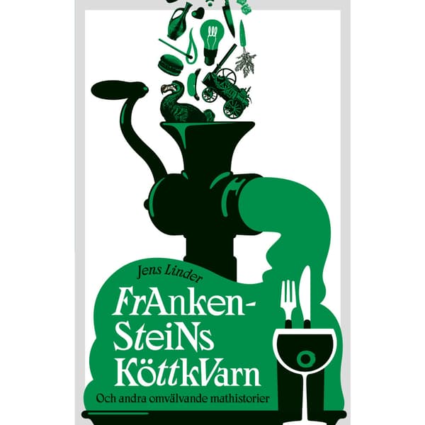 Frankensteins köttkvarn : och andra omvälvande mathistorier (inbunden)