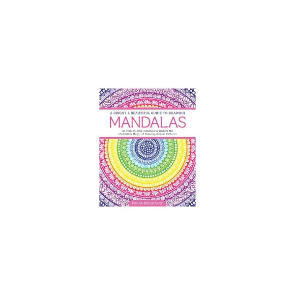 A Bright & Beautiful Guide to Drawing Mandalas: 30 Step-by-Step Tutorials to Unlock the Meditative Magic of Drawing Repeat Patterns (häftad, eng)