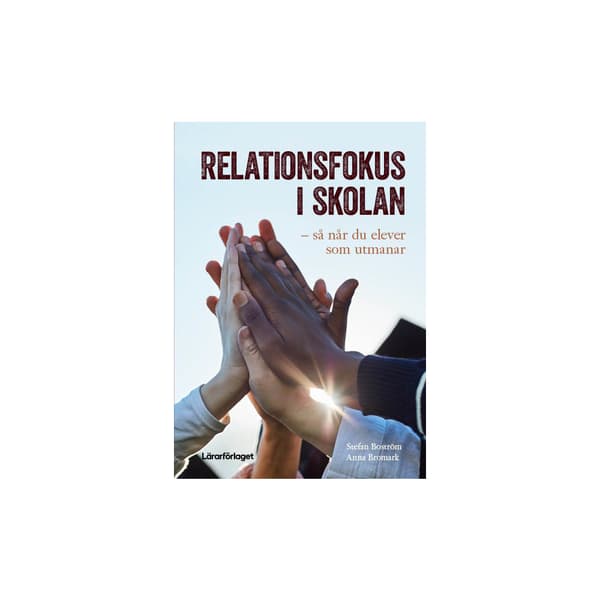 Relationsfokus i skolan : så når du elever som utmanar (häftad)