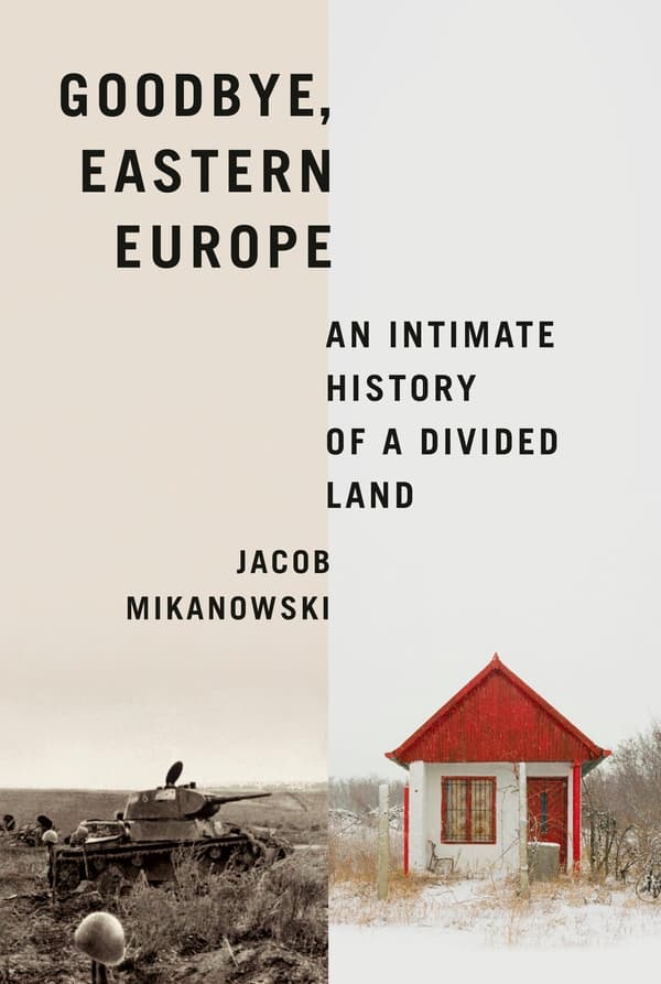 Goodbye, Eastern Europe 9781524748500