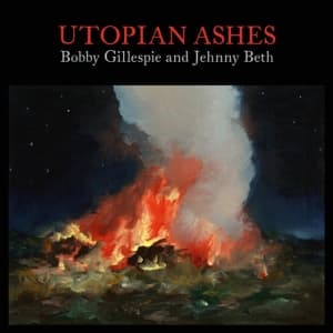 Bobby Gillespie & Jehnny Beth - Utopian Ashes (LP)