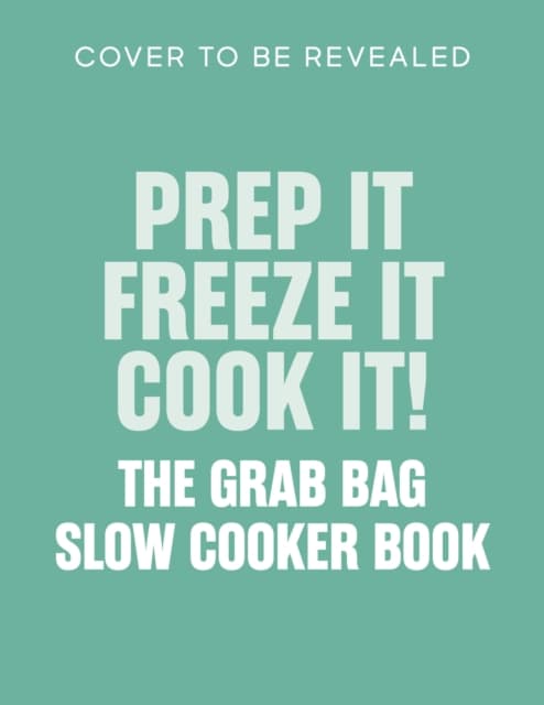 Prep it, Freeze it, Cook it!