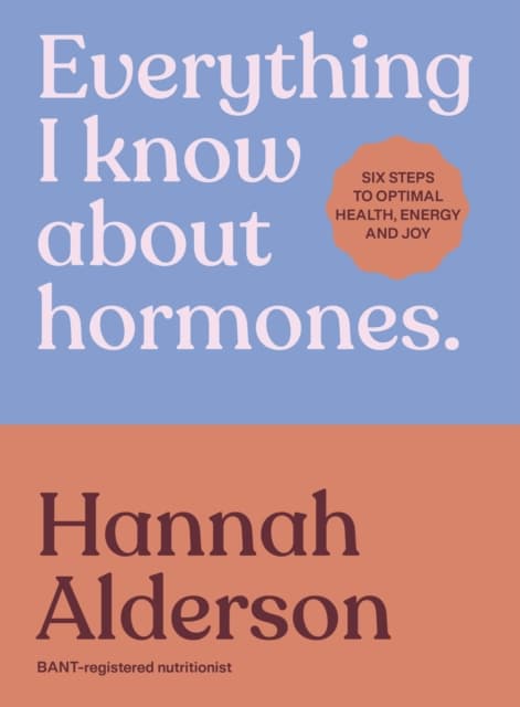 Everything I Know About Hormones
