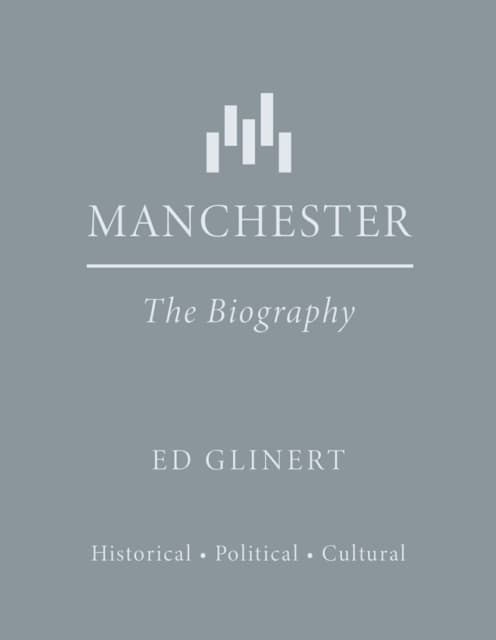 Manchester : The Biography