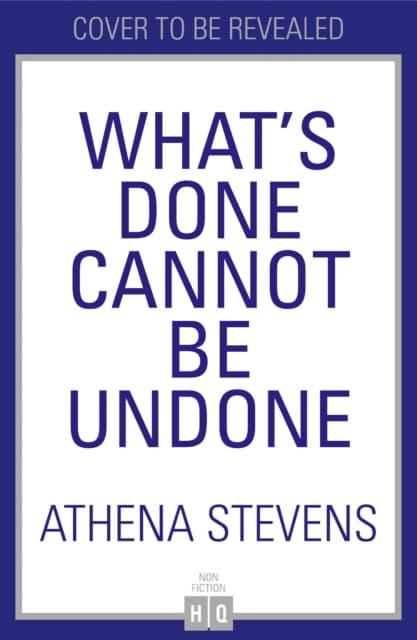 What’s Done Cannot Be Undone