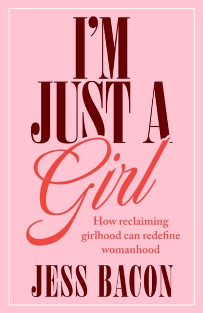 I'm Just a Girl. . .