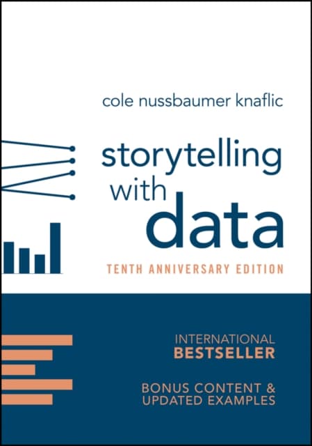 Storytelling with Data: A Data Visualization Guide for Business Professionals, 10th Anniversary Edition