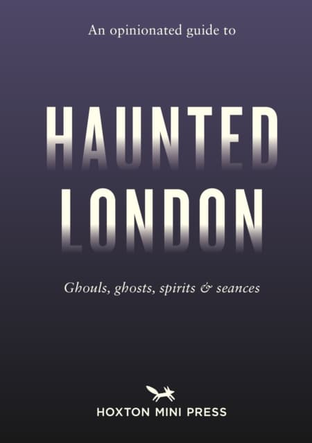 An Opinionated Guide to Haunted London