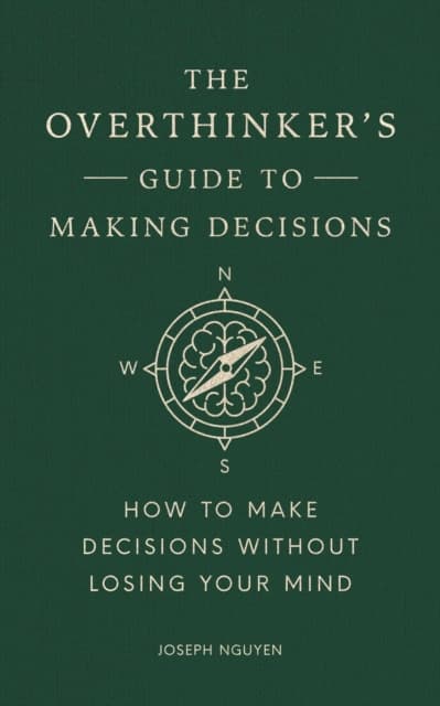 The Overthinker's Guide to Making Decisions