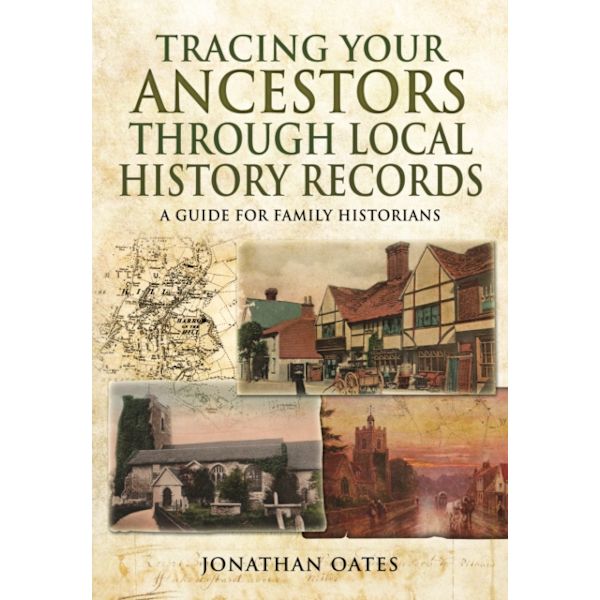 Tracing Your Ancestors Through Local History Records A Guide for